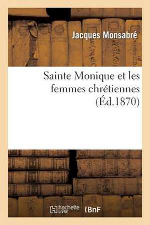 Sainte Monique Et Les Femmes Chretiennes