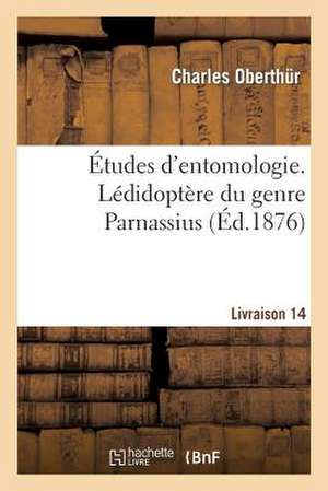 Etudes D'Entomologie. Ledidoptere Du Genre Parnassius. Livraison 14