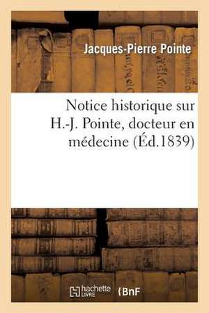 Notice Historique Sur H.-J. Pointe, Docteur En Medecine