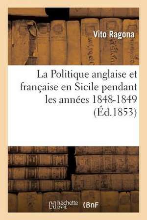 La Politique Anglaise Et Francaise En Sicile Pendant Les Annees 1848-1849