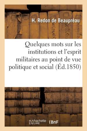 Quelques Mots Sur Les Institutions Et L'Esprit Militaires Au Point de Vue Politique Et Social