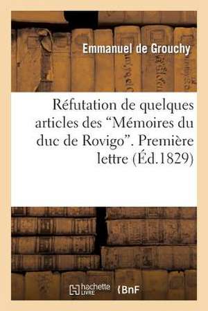 Refutation de Quelques Articles Des 'Memoires Du Duc de Rovigo'. Premiere Lettre