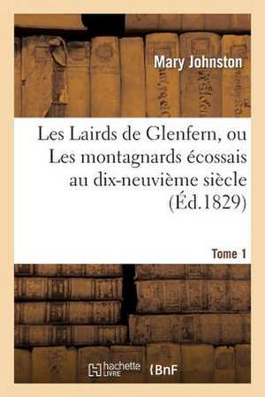 Les Lairds de Glenfern, Ou Les Montagnards Ecossais Au Dix-Neuvieme Siecle. Tome 1