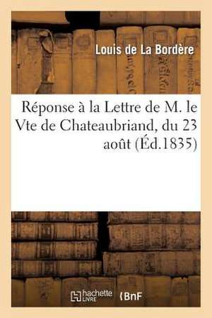 Reponse a la Lettre de M. Le Vte de Chateaubriand, Du 23 Aout