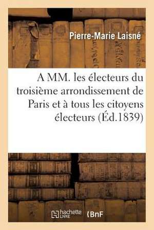 A MM. Les Electeurs Du Troisieme Arrondissement de Paris Et a Tous Les Citoyens Electeurs