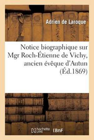 Notice Biographique Sur Mgr Roch-Etienne de Vichy, Ancien Eveque D'Autun