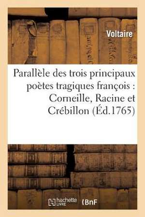 Parallele Des Trois Principaux Poetes Tragiques Francois