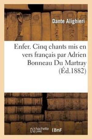 Enfer. Cinq Chants MIS En Vers Francais Par Adrien Bonneau Du Martray