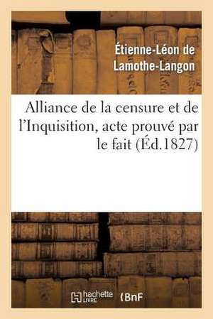 Alliance de La Censure Et de L Inquisition, Acte Prouve Par Le Fait . Lettre A M. Le Docteur D***