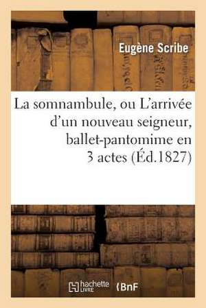 La Somnambule, Ou L'Arrivee D'Un Nouveau Seigneur, Ballet-Pantomime En 3 Actes