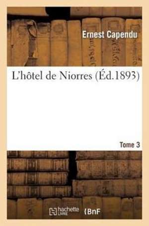 L Hotel de Niorres. Tome 3 de Capendu E