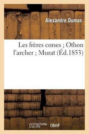 Les Freres Corses; Othon L'Archer; Murat