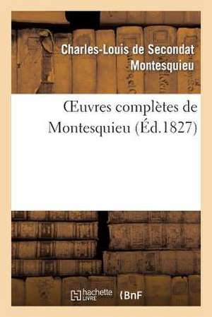 Oeuvres Completes de Montesquieu (Ed.1827) de Baron Charles De SecondatBar Montesquieu