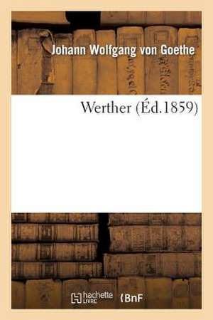 Werther (Éd.1859) Considérations de Johann Wolfgang von Goethe