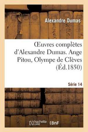 Oeuvres Completes D'Alexandre Dumas. Serie 14 Ange Pitou, Olympe de Cleves