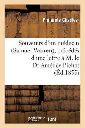 Souvenirs D Un Medecin (Samuel Warren), Precedes D Une Lettre A M. Le Dr Amedee Pichot