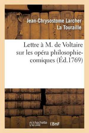 Lettre A M. de Voltaire Sur Les Opera Philosophi-Comiques.