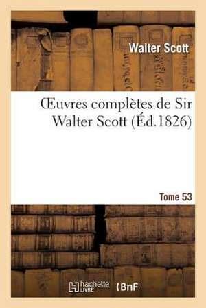 Oeuvres Completes de Sir Walter Scott. Tome 53