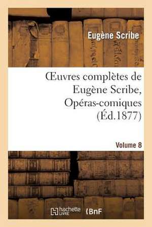 Scribe, E: Oeuvres complètes de Eugène Scribe, Opéras-comiqu