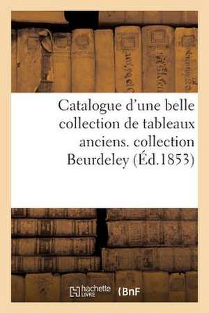 Catalogue D'Une Belle Collection de Tableaux Anciens. Collection Beurdeley