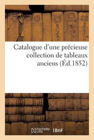 Catalogue D'Une Precieuse Collection de Tableaux Anciens. Vente Par Suite Du Deces