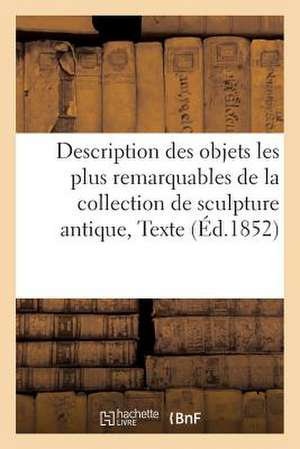 Description Des Objets Les Plus Remarquables de La Collection de Sculpture Antique