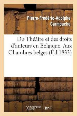 Du Theatre Et Des Droits D'Auteurs En Belgique. Aux Chambres Belges