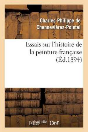 Essais Sur L'Histoire de La Peinture Francaise