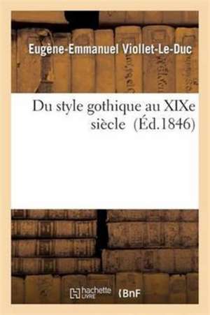 Du Style Gothique Au XIXe Siècle de Eugène-Emmanuel Viollet-Le-Duc