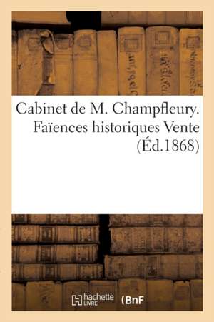 Cabinet de M Champfleury Faïences Historiques Vente de Sans Auteur