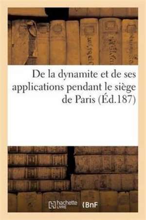 de la Dynamite Et de Ses Applications Pendant Le Siège de Paris de Sans Auteur