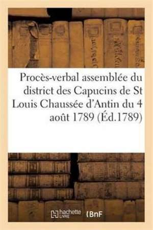 Procès-Verbal de l'Assemblée Du District Des Capucins de St Louis Chaussée d'Antin Du 4 Août 1789 de Sans Auteur