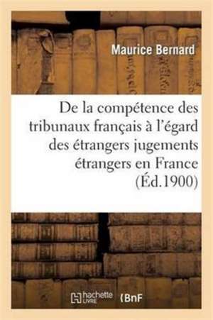 Compétence Tribunaux Français À l'Égard Des Étrangers Et Exécution Des Jugements Étrangers En France: Étude de la Convention Franco-Belge Du 8 Juillet de Maurice Bernard