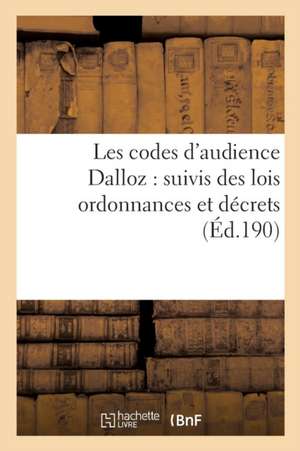 Les Codes d'Audience Dalloz: Suivis Des Lois Ordonnances Et Décrets s'y Rattachant 6e Éd de Sans Auteur