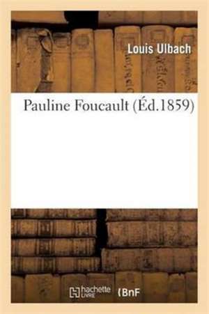 Pauline Foucault de Louis Ulbach