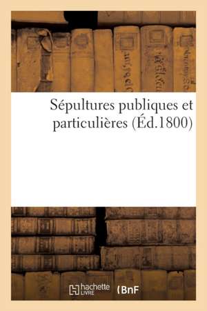 Sépultures Publiques Et Particulières de Sans Auteur