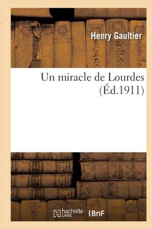 Un Miracle de Lourdes de Gaultier-H