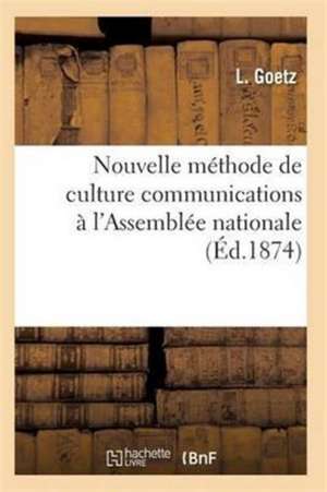 Nouvelle Méthode de Culture Communications À l'Assemblée Nationale de Goetz-L