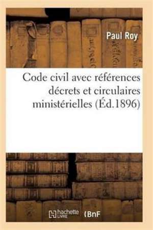 Code Civil Avec Références À Tous Les Codes Pour Les Lois Décrets Et Circulaires Ministérielles de Roy-P