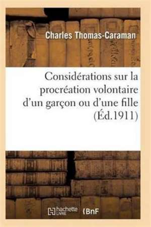 Considérations Sur La Procréation Volontaire d'Un Garçon Ou d'Une Fille Ned de Thomas-Caraman-C