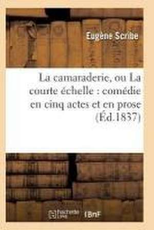 La Camaraderie, Ou La Courte Échelle de Eugene Scribe