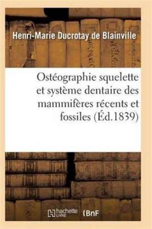 Ostéographie Comparée Du Squelette Et Du Système Dentaire Des Mammifères Tome 2 Atlas de De Blainville-H-M