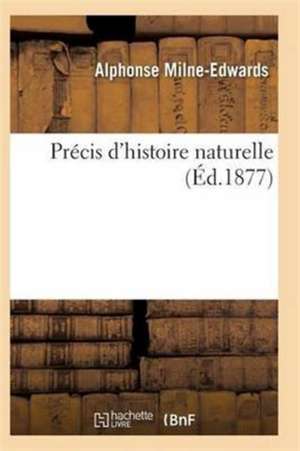 Précis d'Histoire Naturelle 7e Éd de Milne-Edwards-A