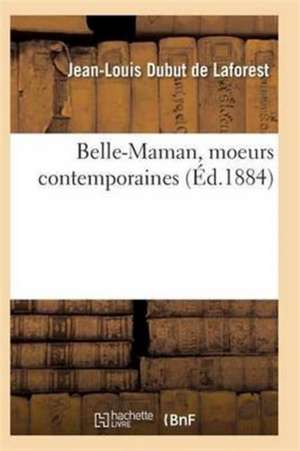 Belle-Maman, Moeurs Contemporaines, Par Dubut de Laforest de Dubut de Laforest-J-L