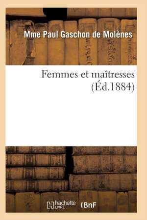 Femmes Et Maîtresses de De Molenes-M