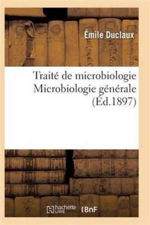 Traité de Microbiologie Microbiologie Générale de Duclaux-E