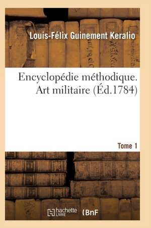 Encyclopédie Méthodique. Art Militaire. Tome 1 de Keralio-L-F