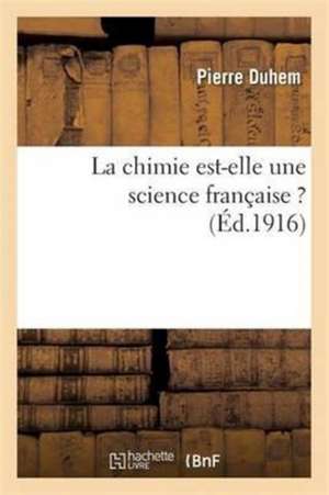 La Chimie Est-Elle Une Science Française ? de Pierre Duhem