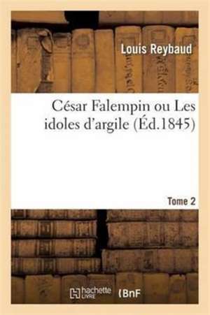 César Falempin Ou Les Idoles d'Argile T02 de Louis Reybaud