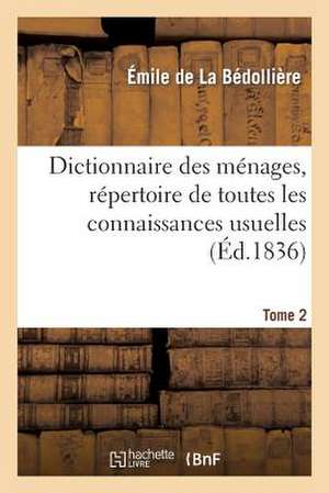 Dictionnaire Des Menages, Repertoire de Toutes Les Connaissances Usuelles.Tome 2